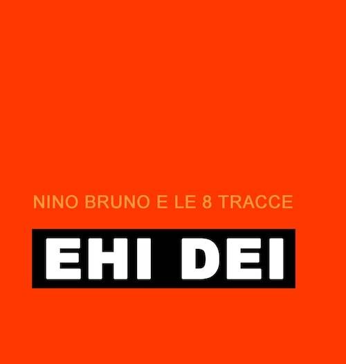 Nino Bruno e le 8 Tracce 'Ehi Dei'